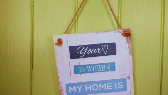 Sign: "Your Home is where your heart is".